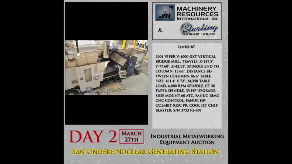 Mighty Comet Viper-Auction Lot 2187: San Onofre Nuclear Auction  Year 2001 Viper V-4000 GXT Vertical Bridge Mill, Travels:  X-157.5\", Y-77.60\", Z-42.13\", Spindle End To Column 13.66\", Distance Between Columns 86.6\", Table Size 161.4\" x 72\", 24,250 Table Load, 6,000 RPM Spin-01